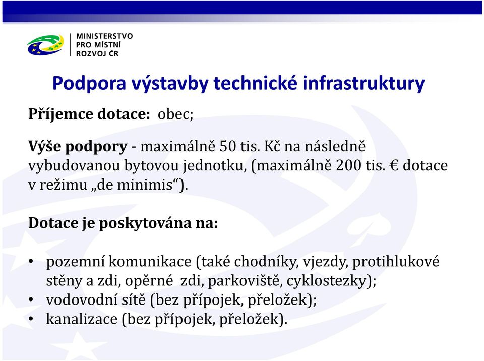 Dotace je poskytována na: pozemní komunikace (také chodníky, vjezdy, protihlukové stěny a zdi,