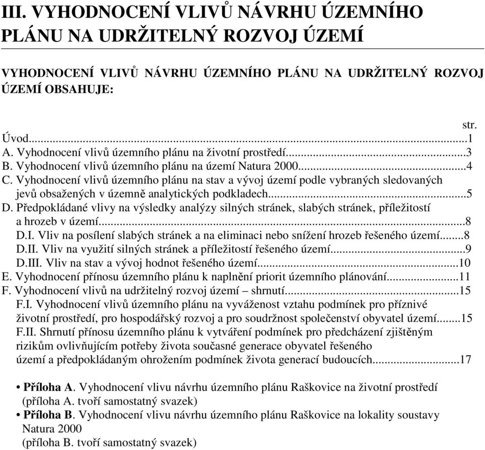 Vyhodnocení vlivů územního plánu na stav a vývoj území podle vybraných sledovaných jevů obsažených v územně analytických podkladech...5 D.