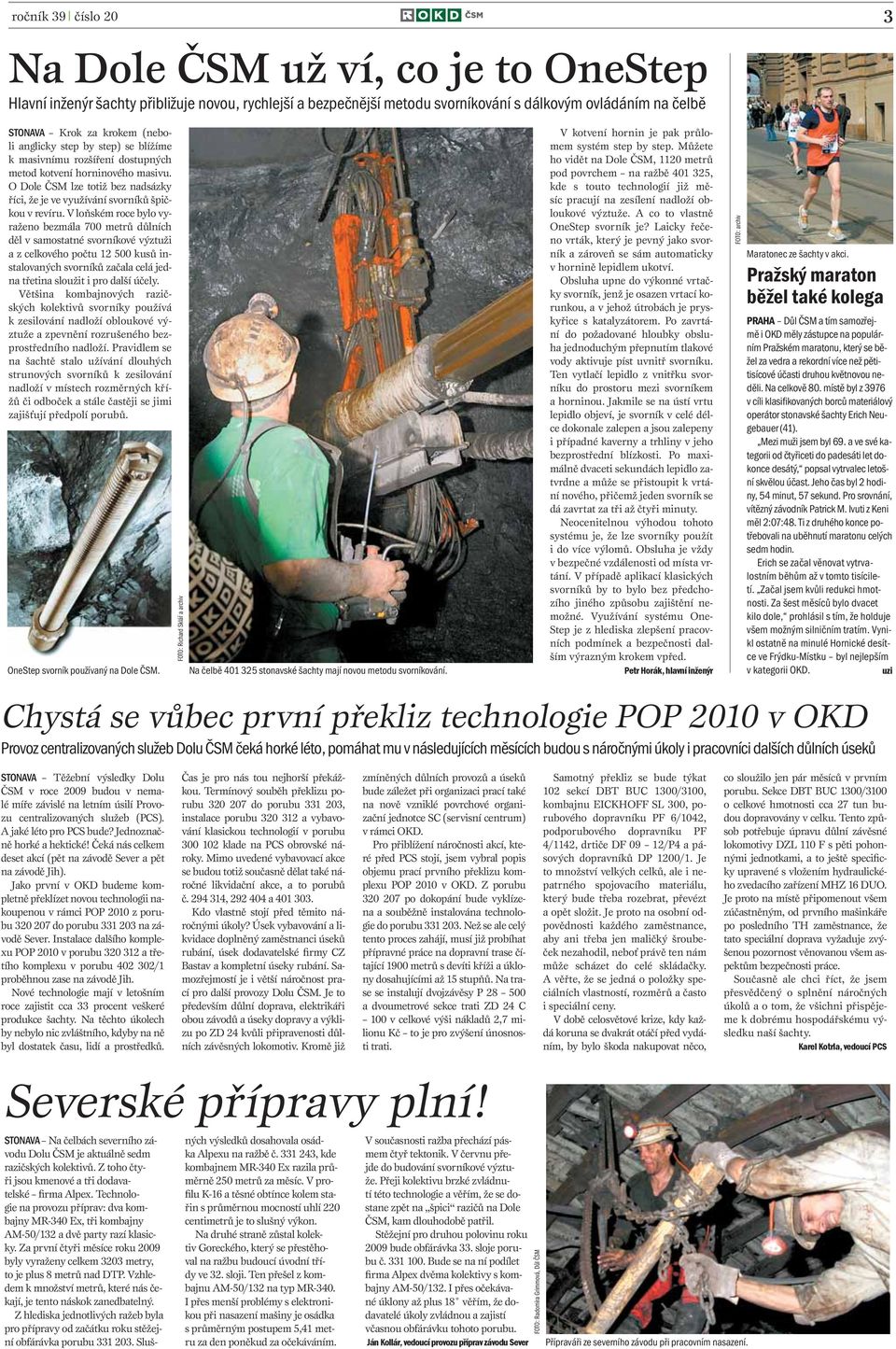 V loňském roce bylo vyraženo bezmála 700 metrů důlních děl v samostatné svorníkové výztuži a z celkového počtu 12 500 kusů instalovaných svorníků začala celá jedna třetina sloužit i pro další účely.