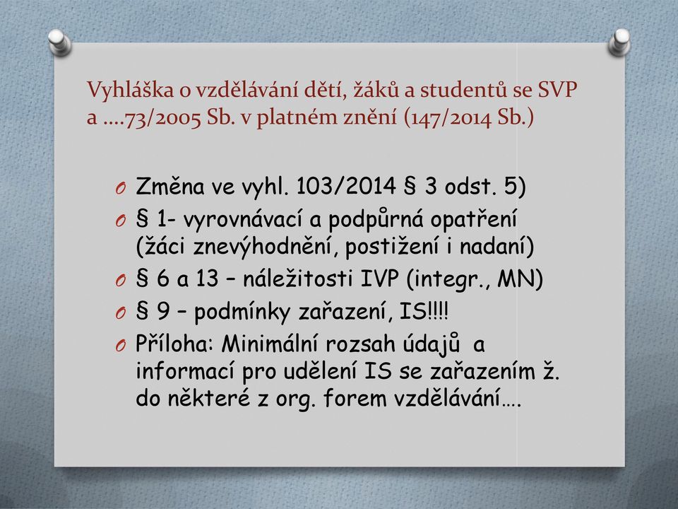 5) O 1- vyrovnávací a podpůrná opatření (žáci znevýhodnění, postižení i nadaní) O 6 a 13