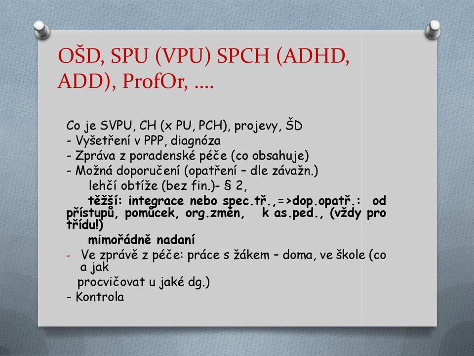 - Možná doporučení (opatření dle závažn.) lehčí obtíže (bez fin.)- 2, těžší: integrace nebo spec.tř.,=>dop.