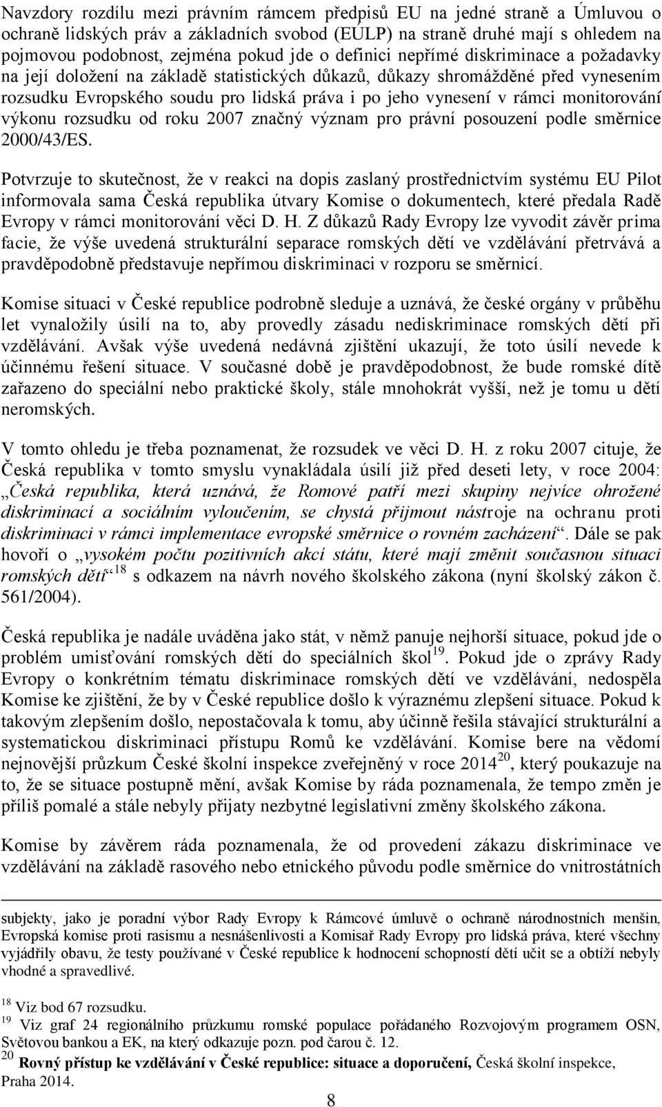 monitorování výkonu rozsudku od roku 2007 značný význam pro právní posouzení podle směrnice 2000/43/ES.