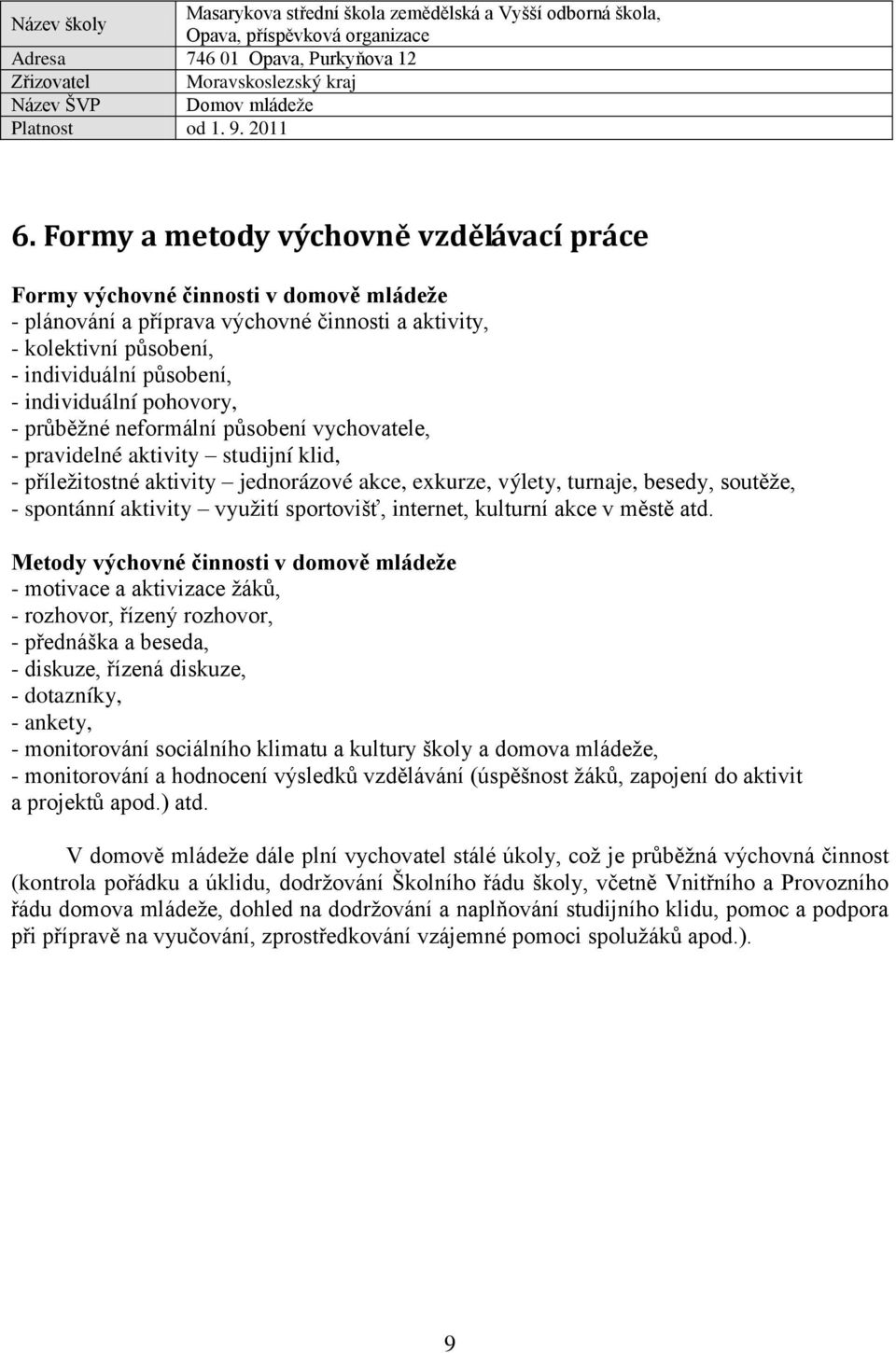 spontánní aktivity využití sportovišť, internet, kulturní akce v městě atd.