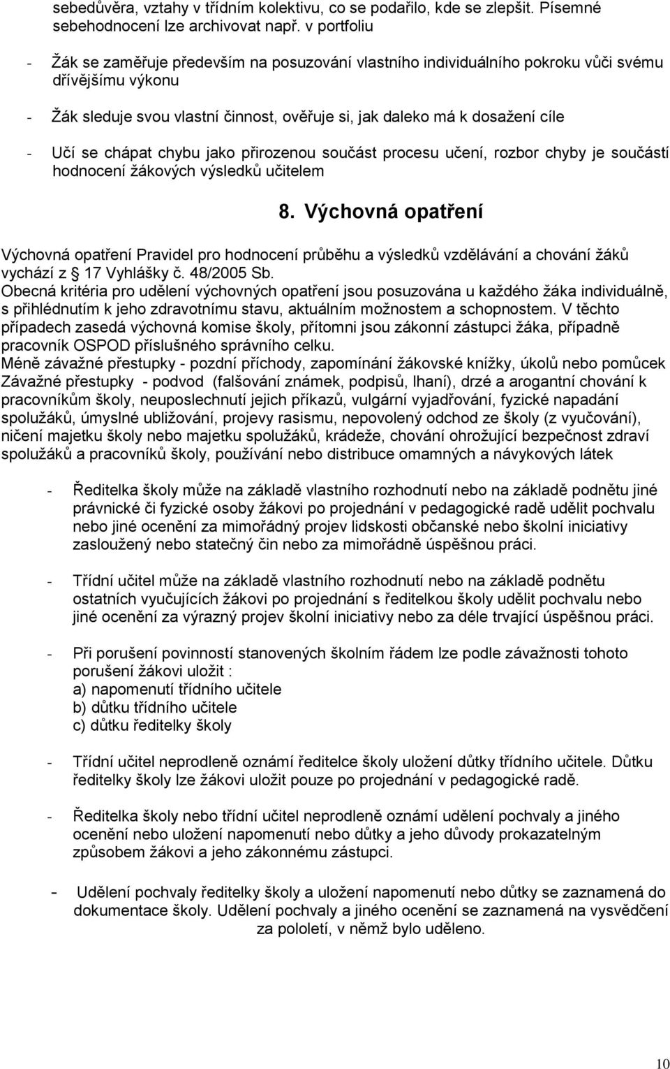 se chápat chybu jako přirozenou součást procesu učení, rozbor chyby je součástí hodnocení žákových výsledků učitelem 8.