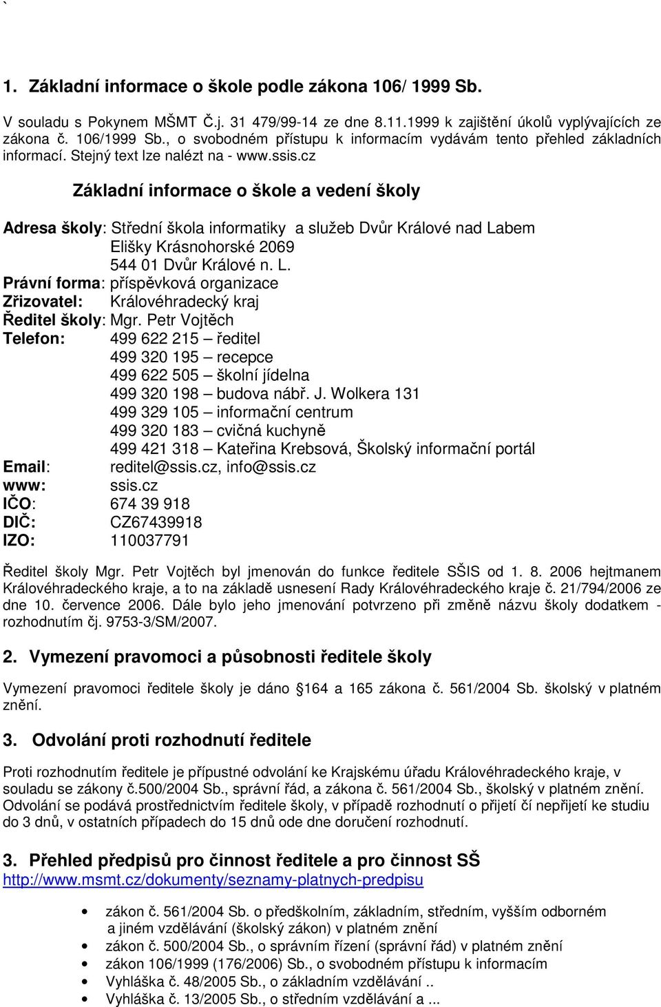 cz Základní informace o škole a vedení školy Adresa školy: Střední škola informatiky a služeb Dvůr Králové nad La