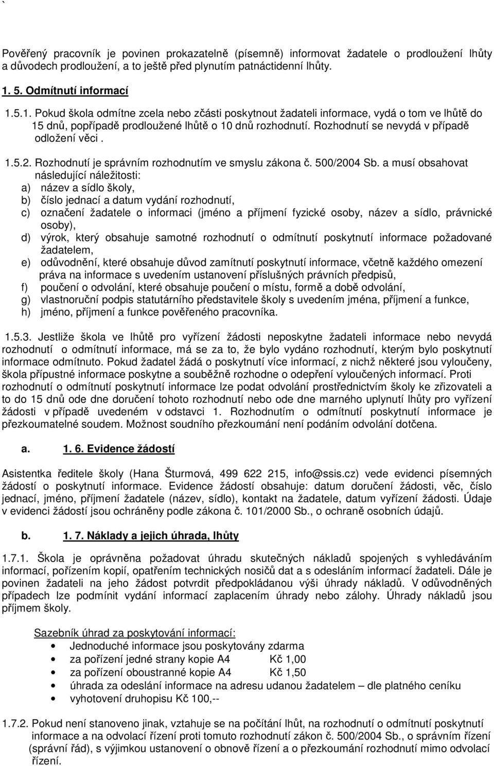 Rozhodnutí se nevydá v případě odložení věci. 1.5.2. Rozhodnutí je správním rozhodnutím ve smyslu zákona č. 500/2004 Sb.