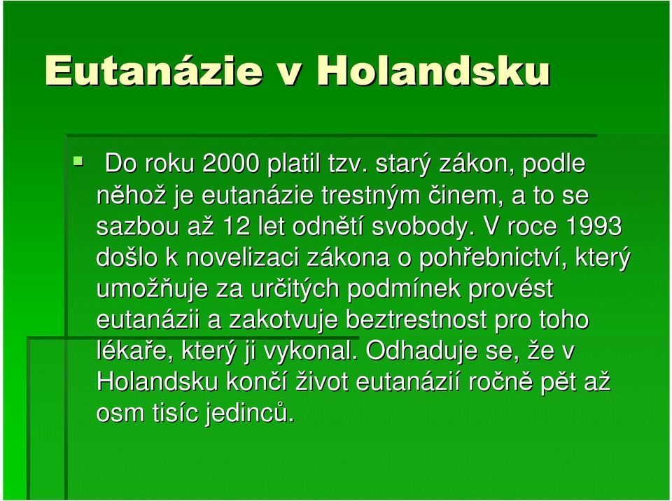 V roce 1993 došlo k novelizaci zákona z o pohřebnictv ebnictví,, který umožň žňuje za určitých podmínek