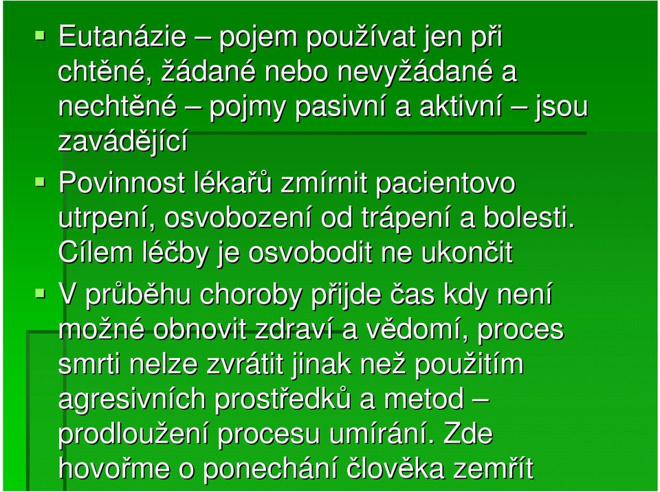 Cílem léčby l je osvobodit ne ukončit V průběhu choroby přijde p čas kdy není možné obnovit zdraví a vědomv domí,,