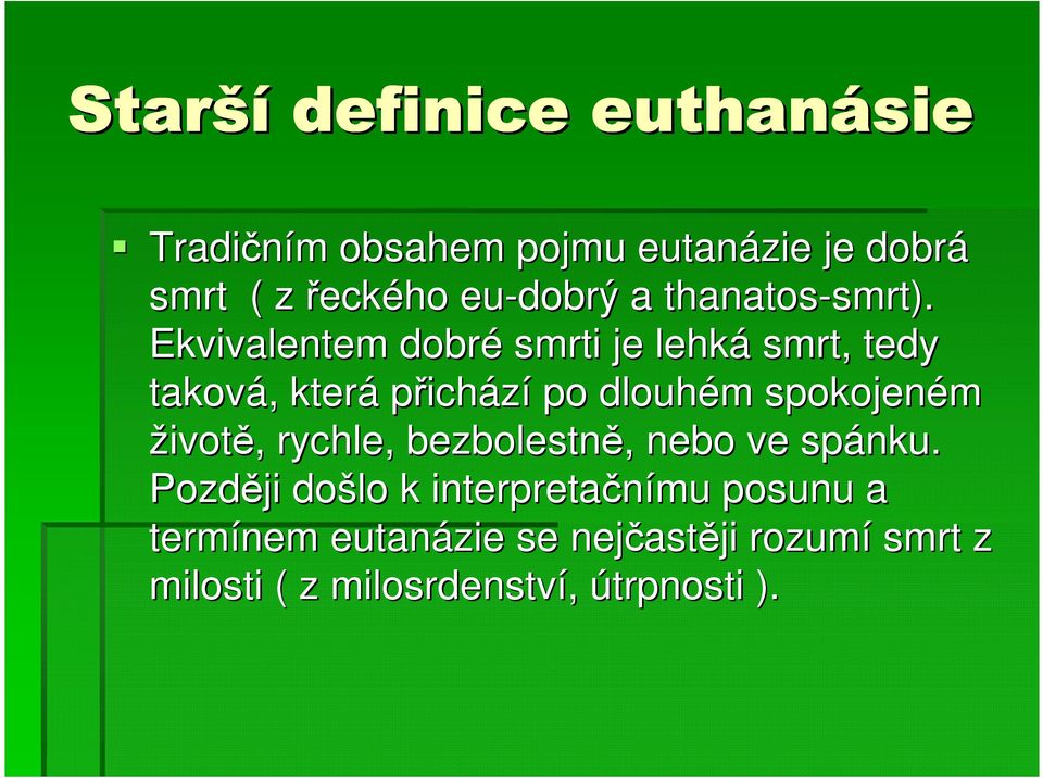 Ekvivalentem dobré smrti je lehká smrt, tedy taková,, která přichází po dlouhém m spokojeném