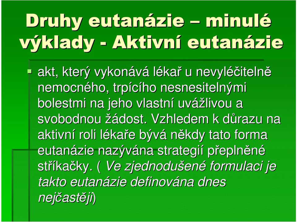 Vzhledem k důrazu d na aktivní roli lékal kaře e bývá někdy tato forma eutanázie nazývána strategií