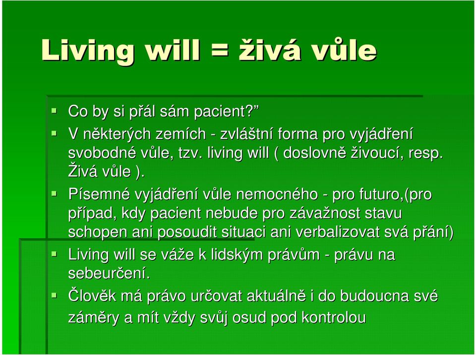 Písemné vyjádřen ení vůle nemocného - pro futuro,(pro případ, pad, kdy pacient nebude pro závaz važnost stavu schopen ani posoudit