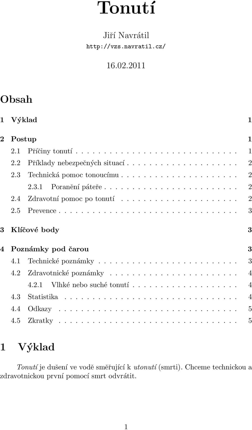 ............................... 3 3 Klíčové body 3 4 Poznámky pod čarou 3 4.1 Technické poznámky......................... 3 4.2 Zdravotnické poznámky....................... 4 4.2.1 Vlhké nebo suché tonutí.