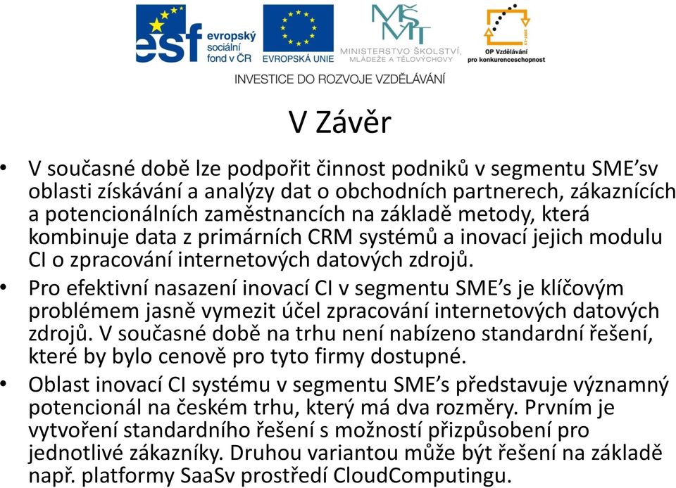 Pro efektivní nasazení inovací CI v segmentu SME s je klíčovým problémem jasně vymezit účel zpracování internetových datových zdrojů.