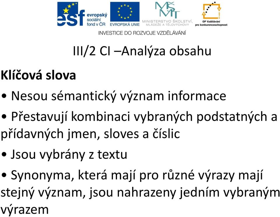 jmen, sloves a číslic Jsou vybrány z textu Synonyma, která mají