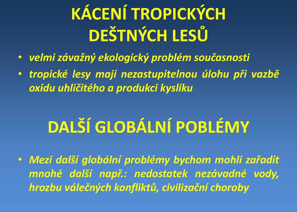 kyslíku DALŠÍ GLOBÁLNÍ POBLÉMY Mezi další globální problémy bychom mohli zařadit