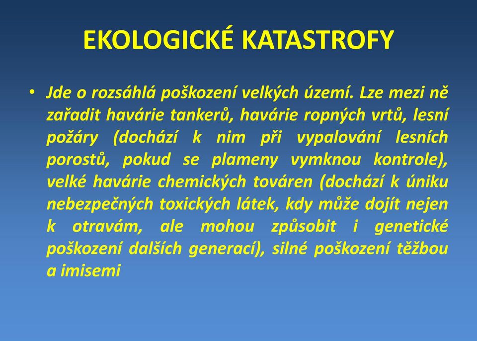 lesních porostů, pokud se plameny vymknou kontrole), velké havárie chemických továren (dochází k úniku