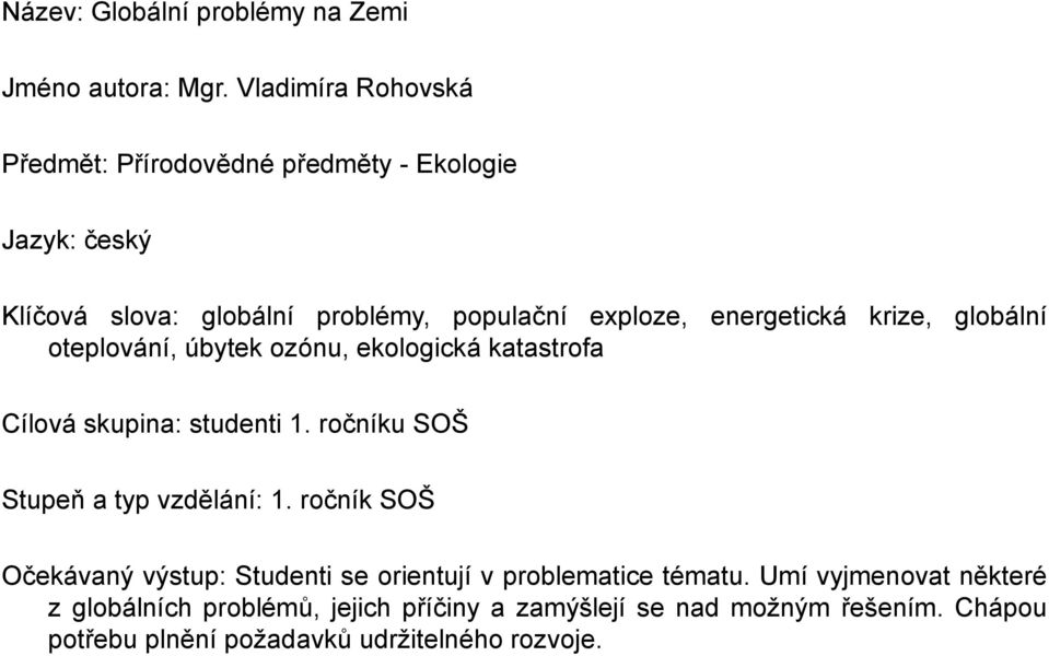 energetická krize, globální oteplování, úbytek ozónu, ekologická katastrofa Cílová skupina: studenti 1.