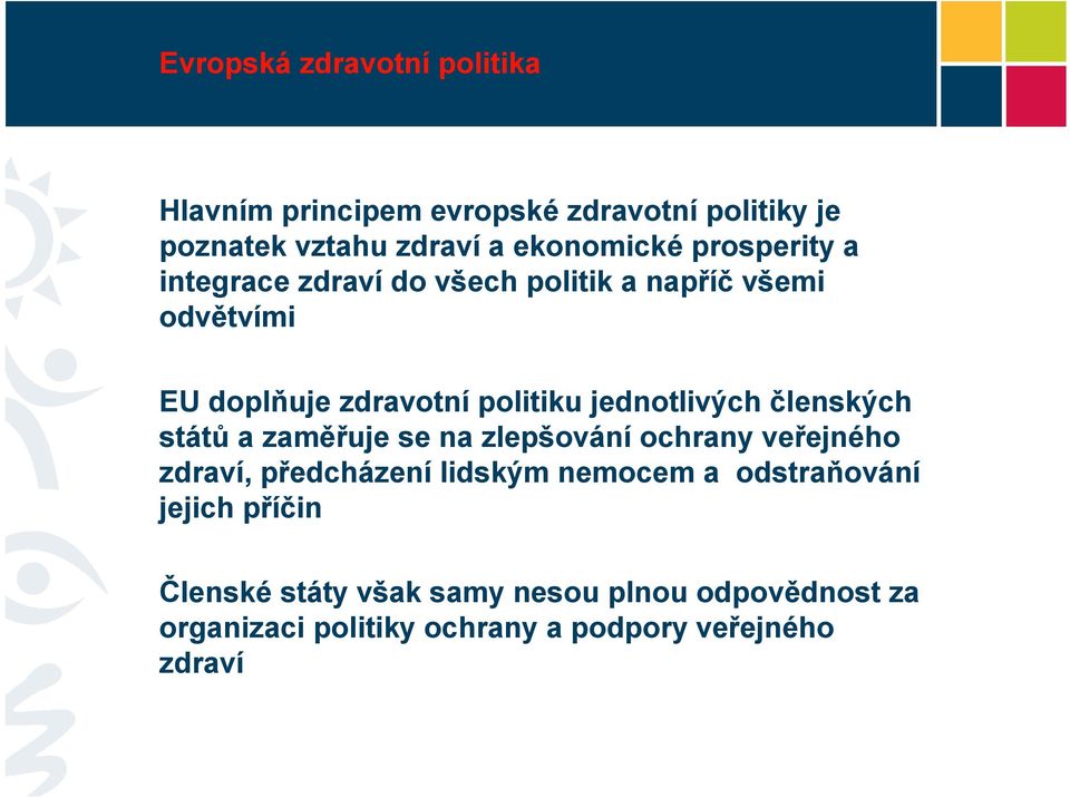 členských států a zaměřuje se na zlepšování ochrany veřejného zdraví, předcházení lidským nemocem a odstraňování