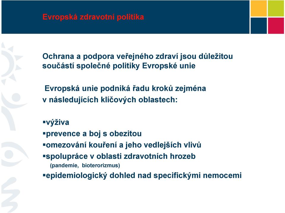 oblastech: výživa prevence a boj s obezitou omezování kouření a jeho vedlejších vlivů spolupráce