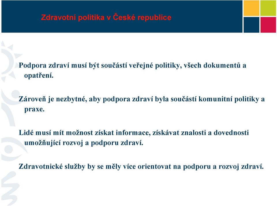 Zároveň je nezbytné, aby podpora zdraví byla součástí komunitní politiky a praxe.