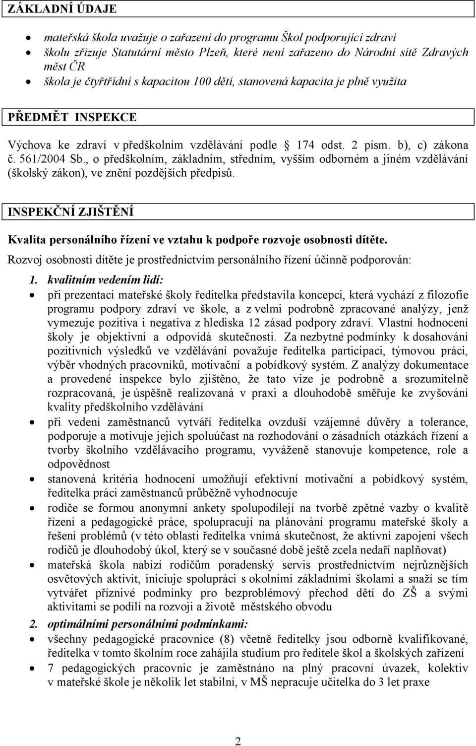 , o předškolním, základním, středním, vyšším odborném a jiném vzdělávání (školský zákon), ve znění pozdějších předpisů.