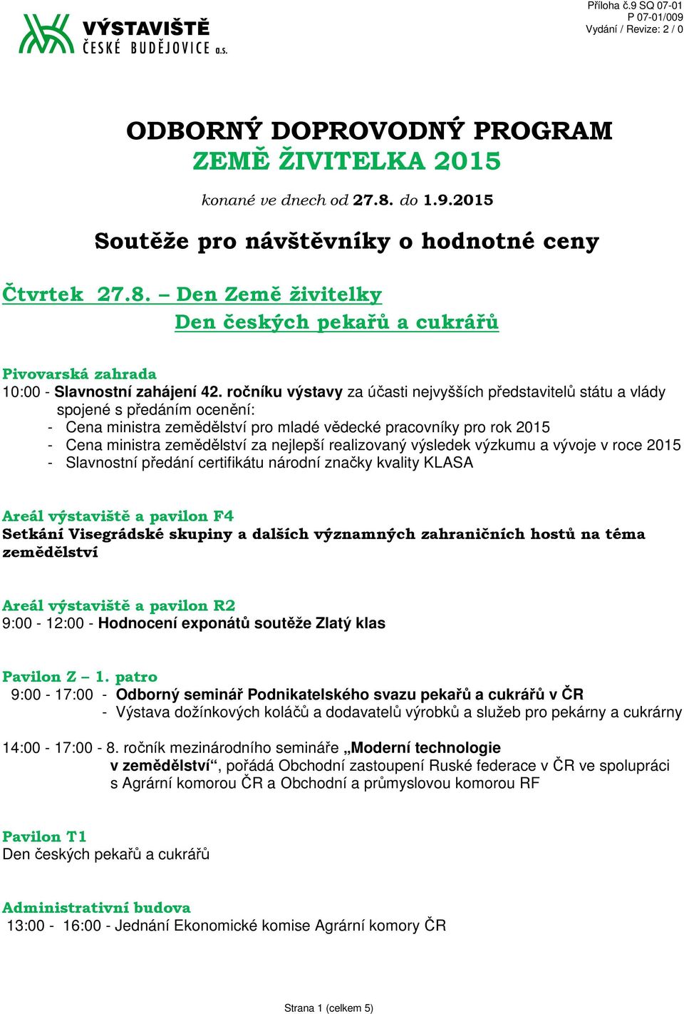 nejlepší realizovaný výsledek výzkumu a vývoje v roce 2015 - Slavnostní předání certifikátu národní značky kvality KLASA Areál výstaviště a pavilon F4 Setkání Visegrádské skupiny a dalších významných