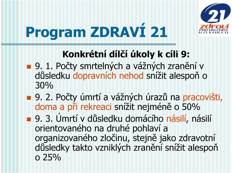 Počty úmrtí a vážných úrazů na pracovišti, doma a při rekreaci snížit nejméně o 50% 9. 3.