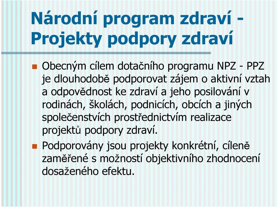 školách, podnicích, obcích a jiných společenstvích prostřednictvím realizace projektů podpory zdraví.