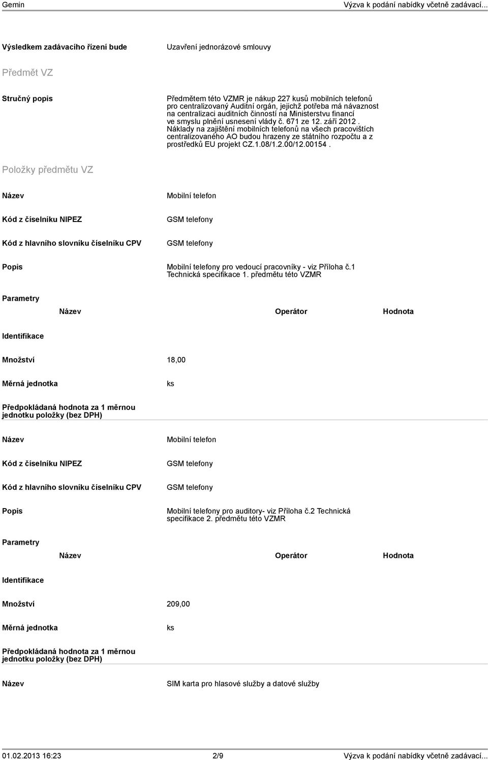 návaznost na centralizaci auditních činností na Ministerstvu financí ve smyslu plnění usnesení vlády č. 671 ze 12. září 2012.