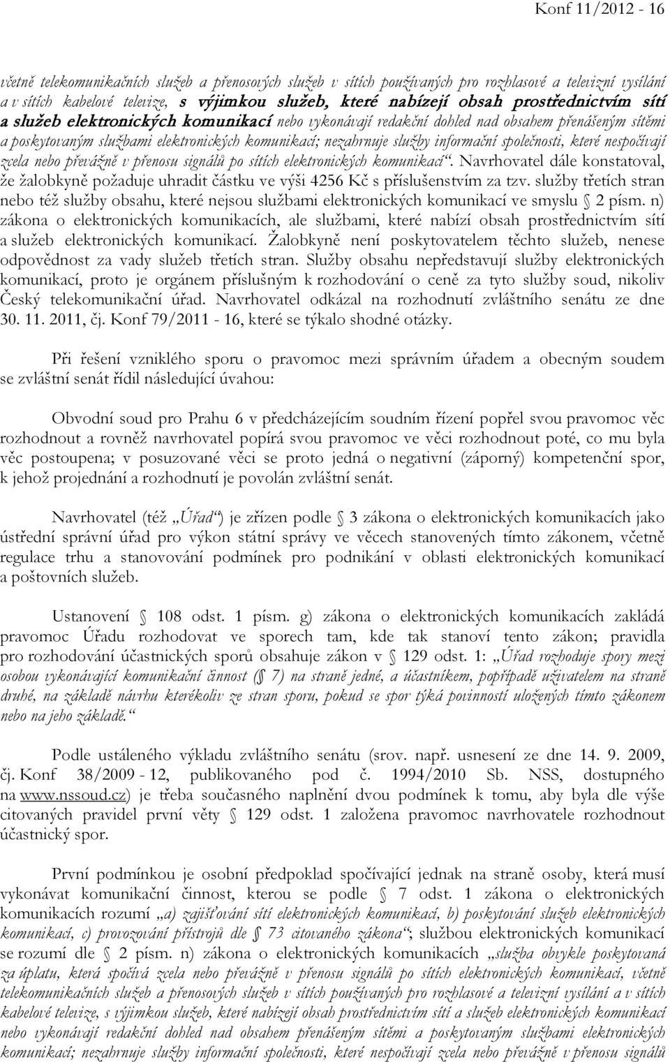 společnosti, které nespočívají zcela nebo převážně v přenosu signálů po sítích elektronických komunikací.