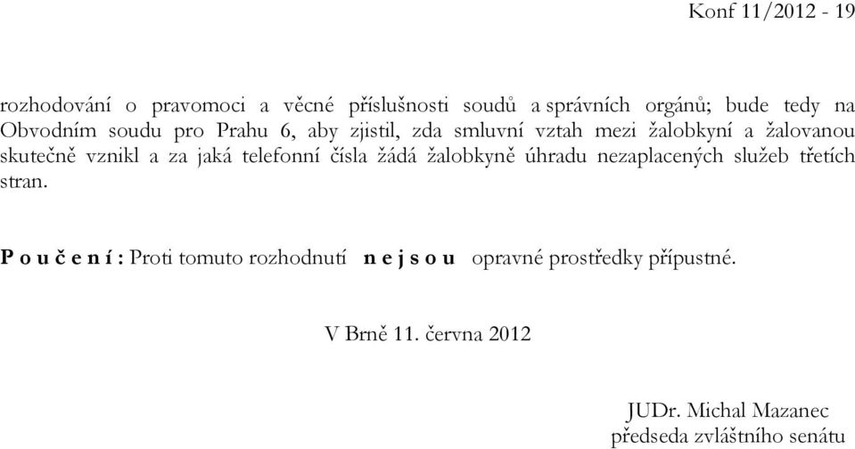 telefonní čísla žádá žalobkyně úhradu nezaplacených služeb třetích stran.