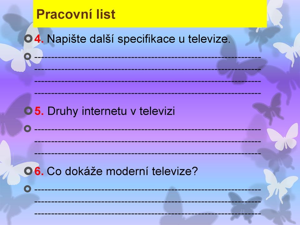 5. Druhy internetu v televizi  -------------------------------------------------------------------- 6. Co dokáže moderní televize?