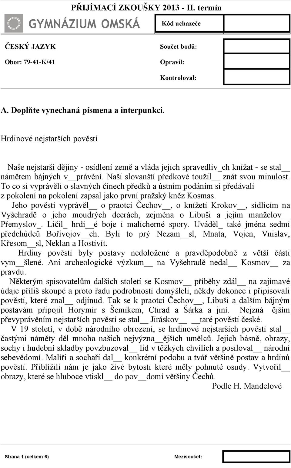 To co si vyprávěli o slavných činech předků a ústním podáním si předávali z pokolení na pokolení zapsal jako první pražský kněz Kosmas.