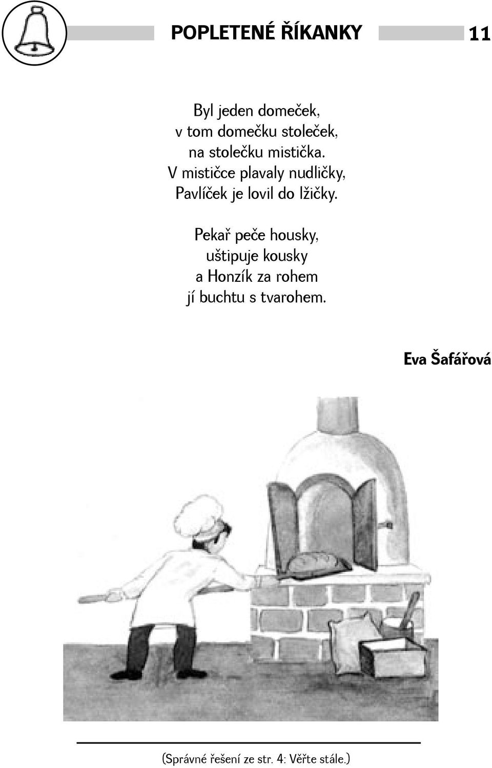 V mističce plavaly nudličky, Pavlíček je lovil do ličky.
