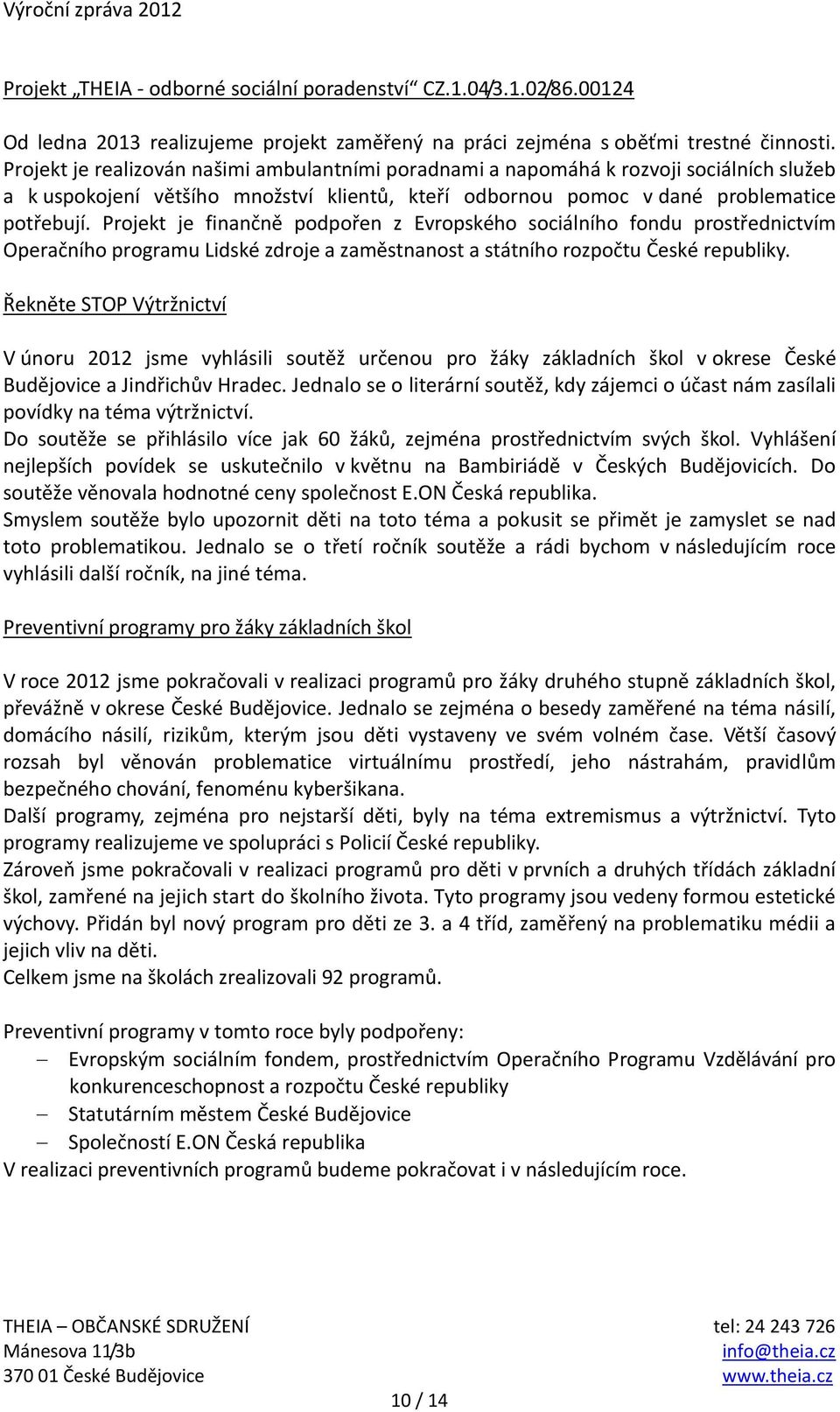 Projekt je finančně podpořen z Evropského sociálního fondu prostřednictvím Operačního programu Lidské zdroje a zaměstnanost a státního rozpočtu České republiky.