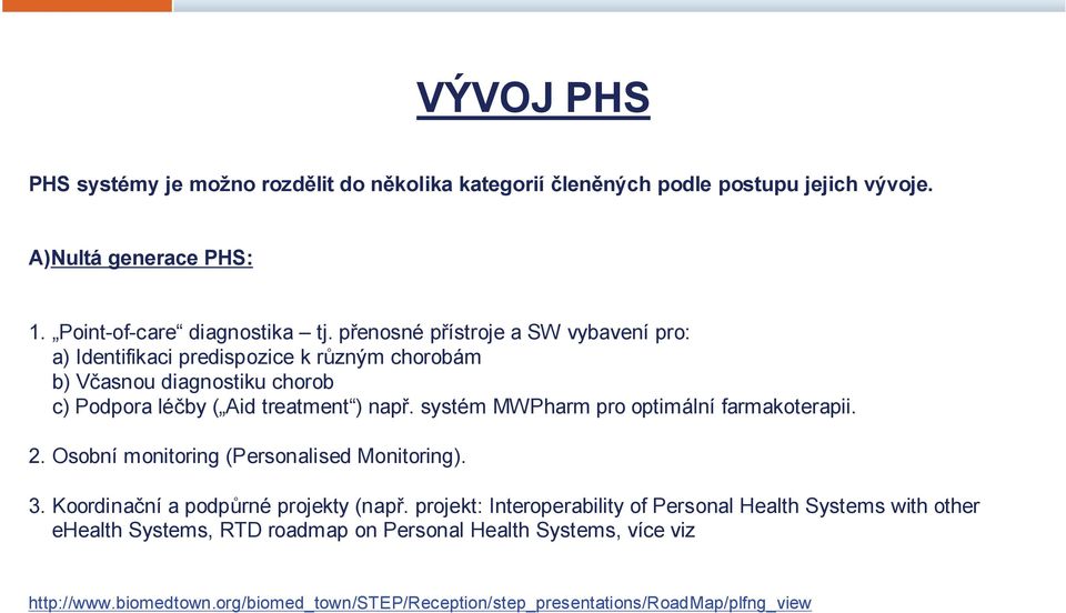 systém MWPharm pro optimální farmakoterapii. 2. Osobní monitoring (Personalised Monitoring). 3. Koordinační a podpůrné projekty (např.