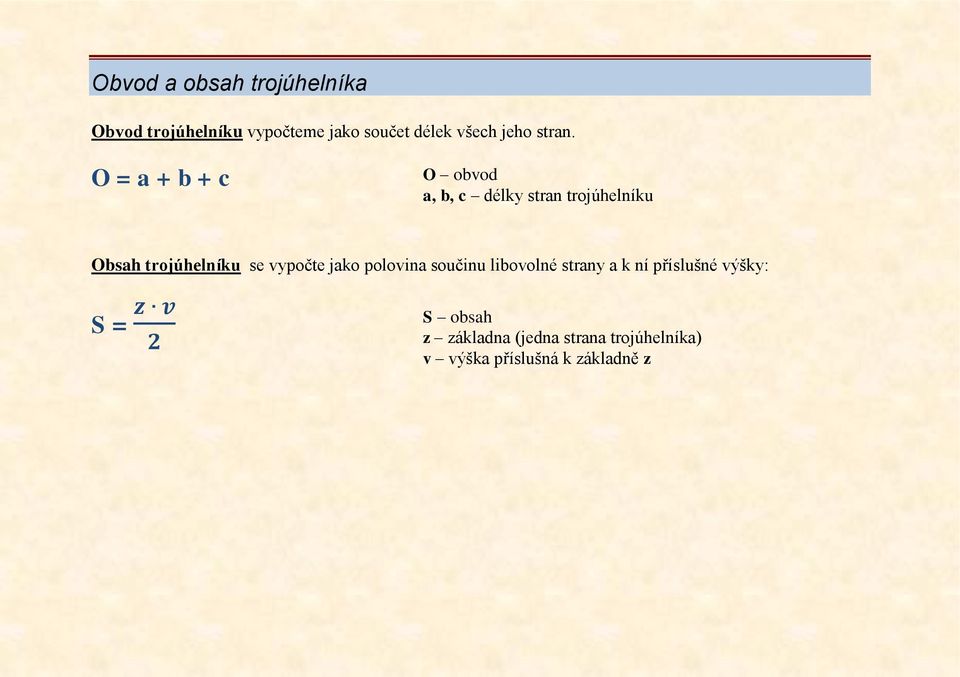 O = a + b + c O obvod a, b, c délky stran trojúhelníku Obsah trojúhelníku se