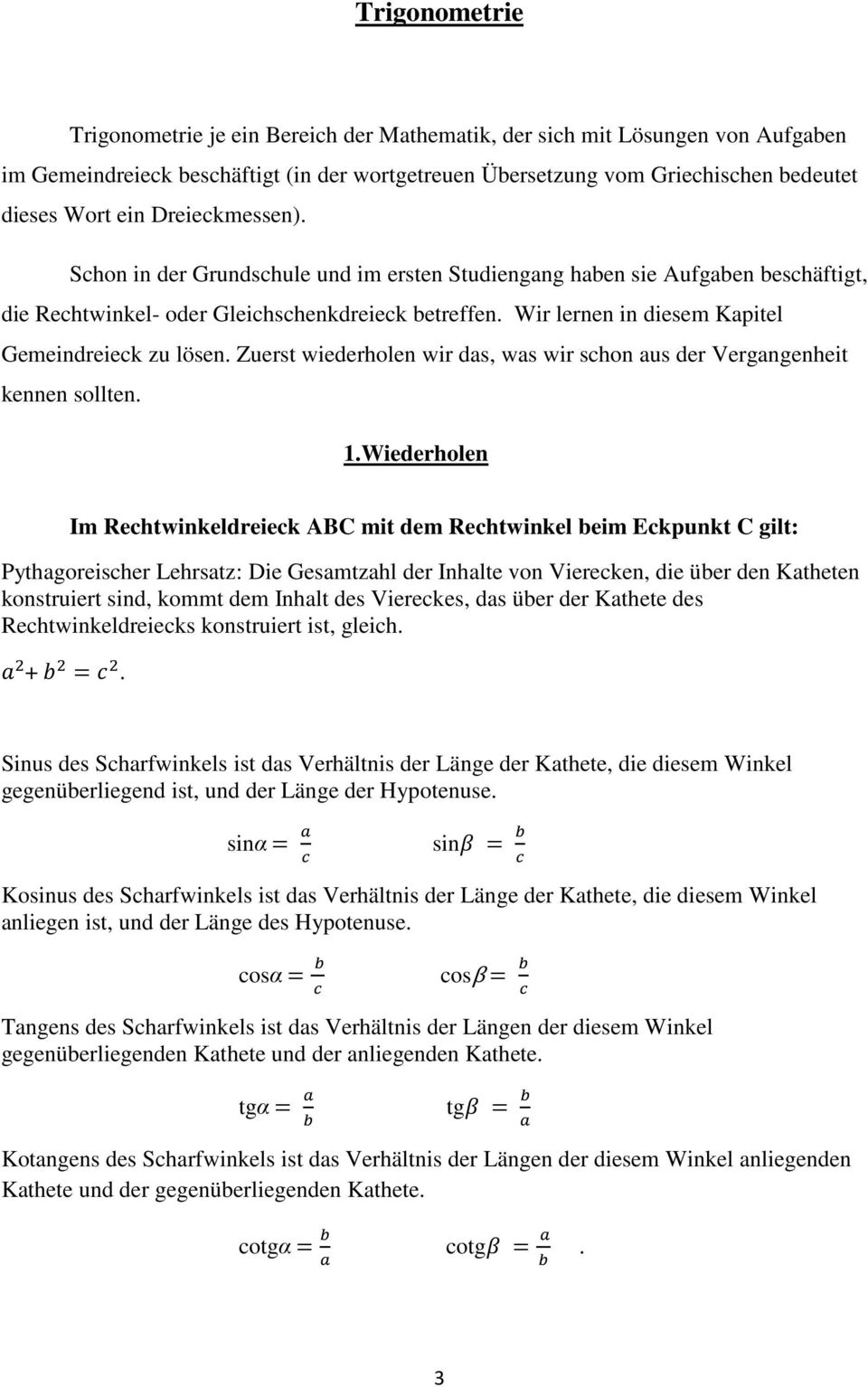 Wir lernen in diesem Kapitel Gemeindreieck zu lösen. Zuerst wiederholen wir das, was wir schon aus der Vergangenheit kennen sollten. 1.