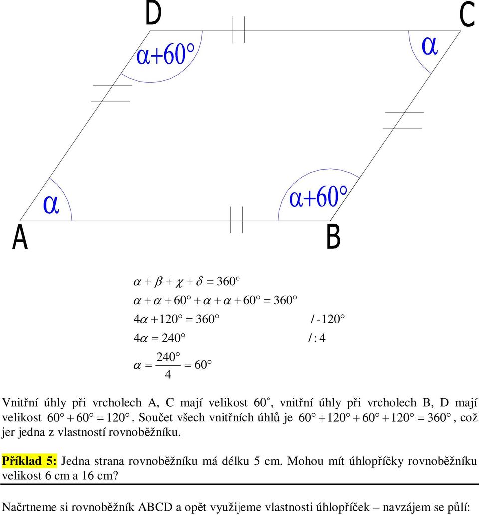 Souet všech vnitních úhl je 120 120, což jer jedna z vlastností rovnobžníku.