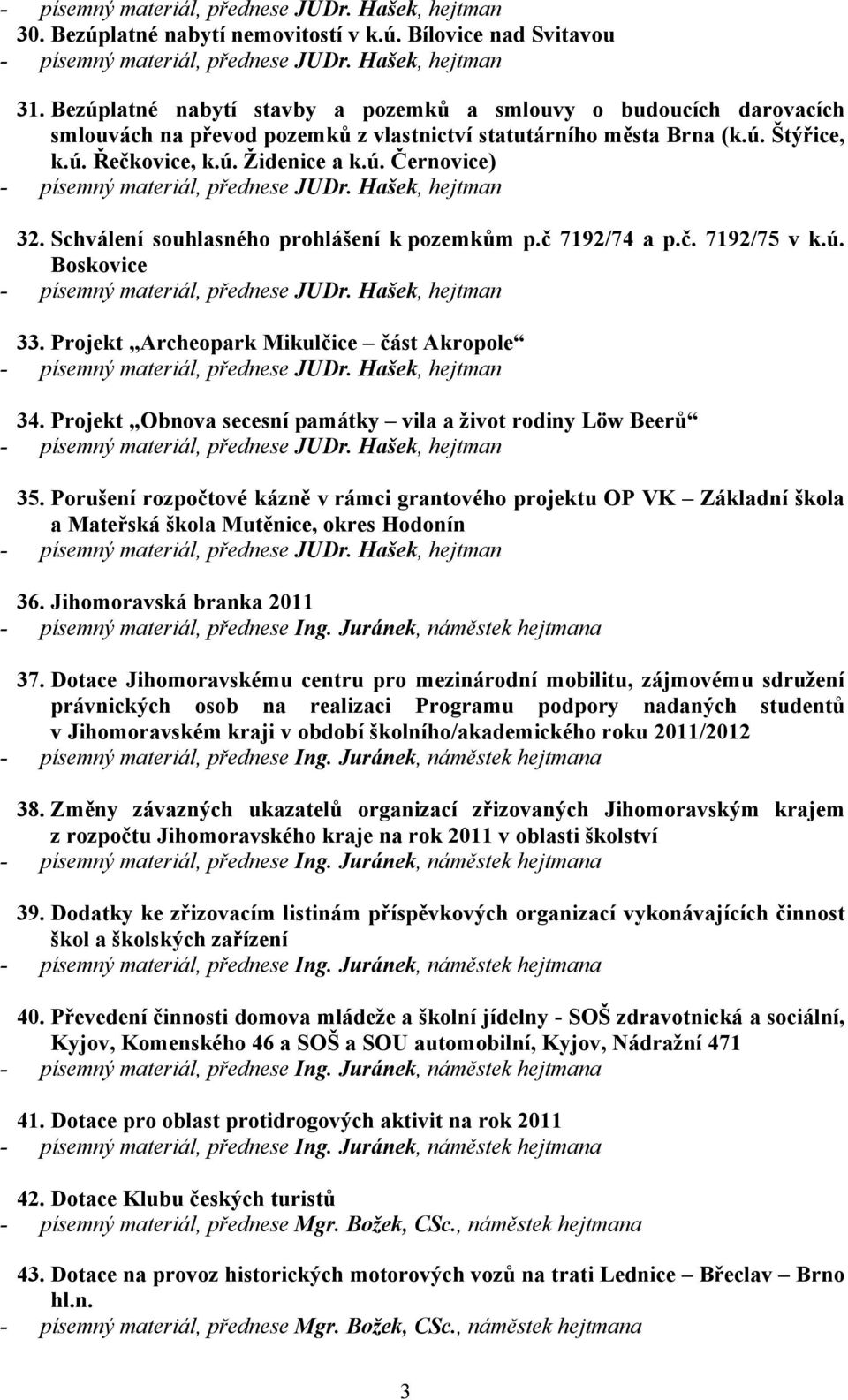 Schválení souhlasného prohlášení k pozemkům p.č 7192/74 a p.č. 7192/75 v k.ú. Boskovice 33. Projekt Archeopark Mikulčice část Akropole 34.