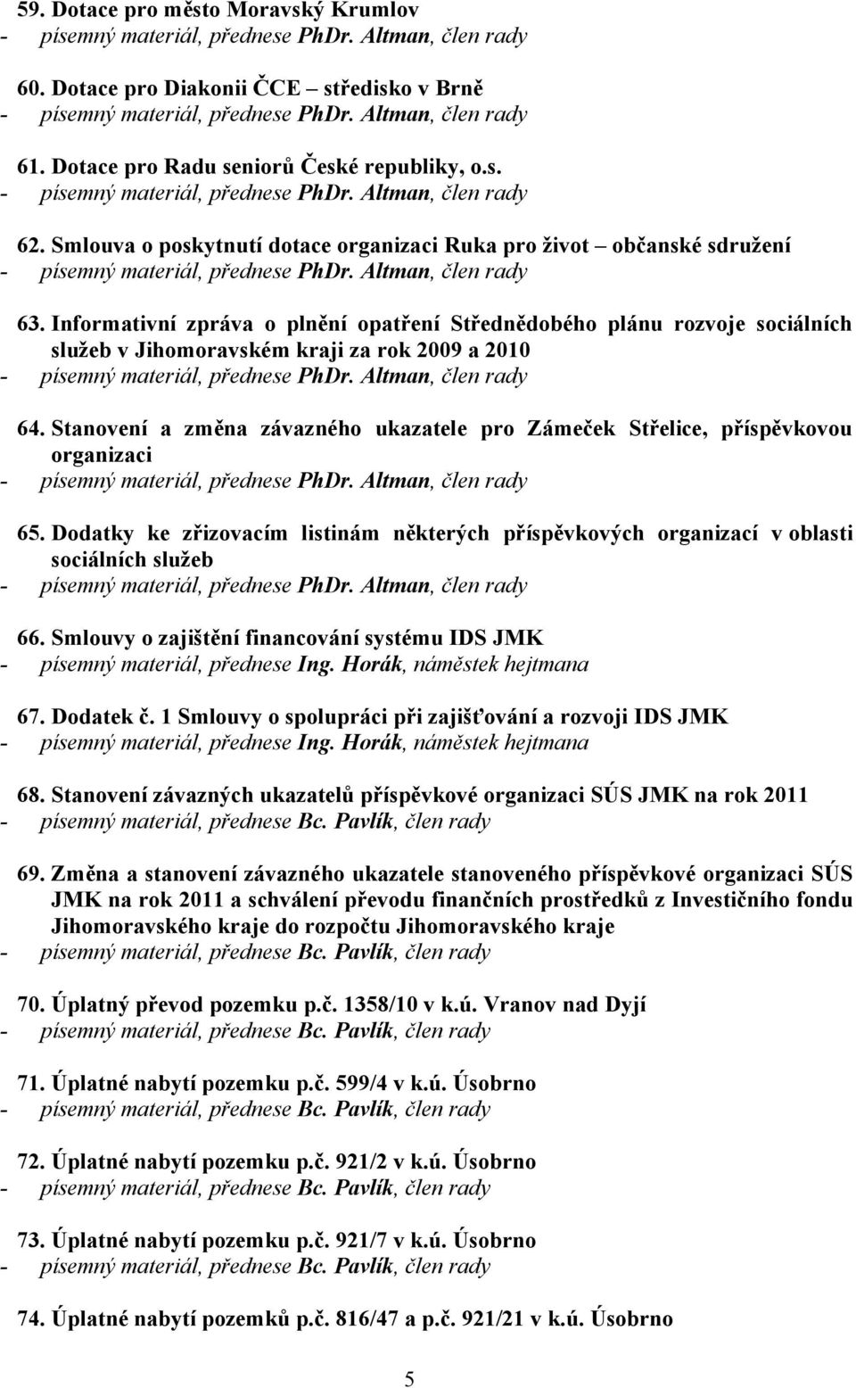 Informativní zpráva o plnění opatření Střednědobého plánu rozvoje sociálních služeb v Jihomoravském kraji za rok 2009 a 2010 64.