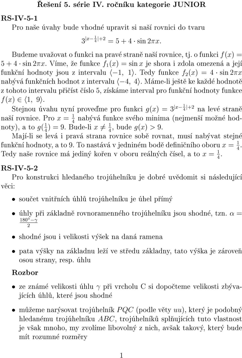 o funkci f(x) = 5 + 4 sin 2x. Víme, ¾e funkce f1(x) = sin x je shora i zdola omezená a její funkèní hodnoty jsou z intervalu h 1; 1i.