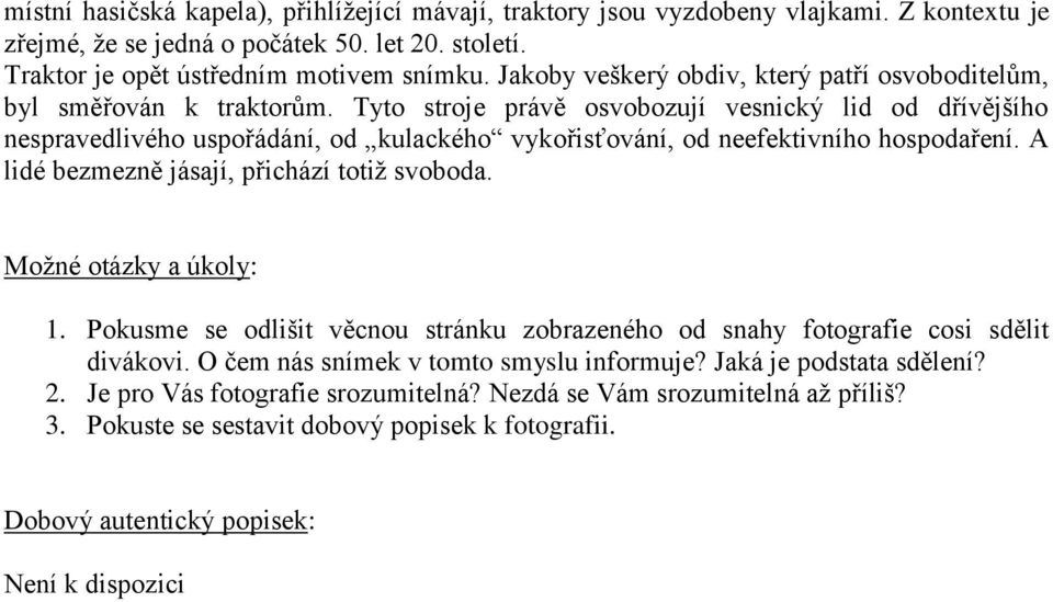 Tyto stroje právě osvobozují vesnický lid od dřívějšího nespravedlivého uspořádání, od kulackého vykořisťování, od neefektivního hospodaření. A lidé bezmezně jásají, přichází totiž svoboda.