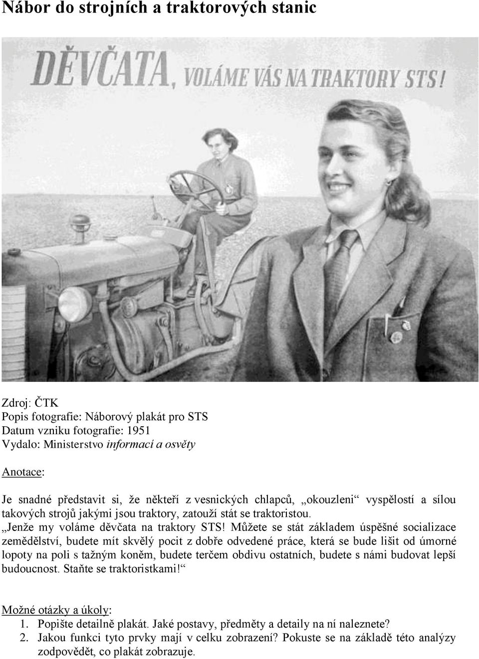 Můžete se stát základem úspěšné socializace zemědělství, budete mít skvělý pocit z dobře odvedené práce, která se bude lišit od úmorné lopoty na poli s tažným koněm, budete terčem obdivu ostatních,