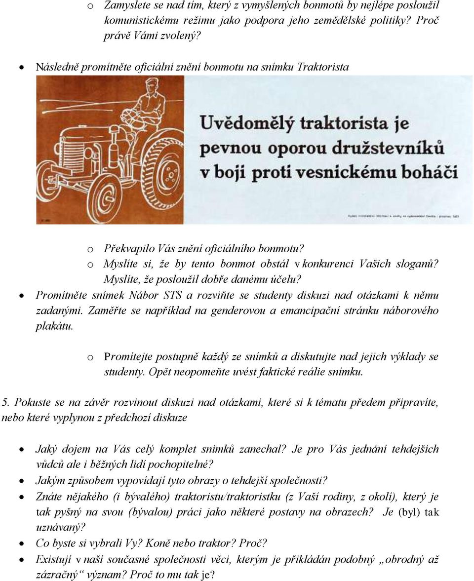 Myslíte, že posloužil dobře danému účelu? Promítněte snímek Nábor STS a rozviňte se studenty diskuzi nad otázkami k němu zadanými.