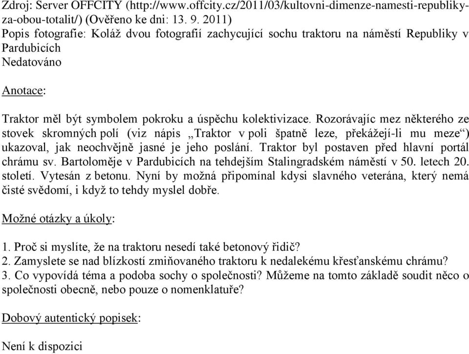 Rozorávajíc mez některého ze stovek skromných polí (viz nápis Traktor v poli špatně leze, překážejí-li mu meze ) ukazoval, jak neochvějně jasné je jeho poslání.
