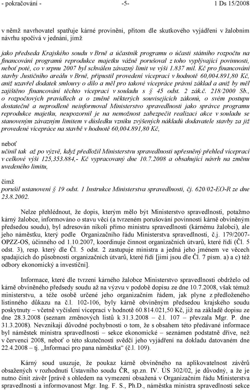 Kč pro financování stavby Justičního areálu v Brně, připustil provedení víceprací v hodnotě 60,004.