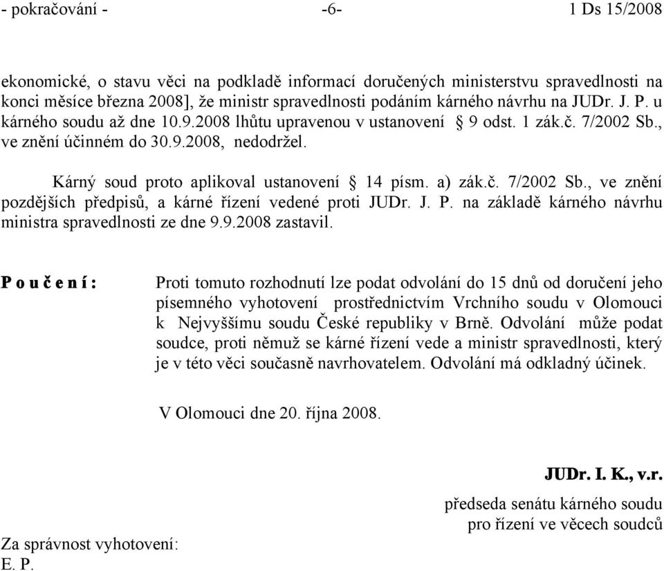 J. P. na základě kárného návrhu ministra spravedlnosti ze dne 9.9.2008 zastavil.