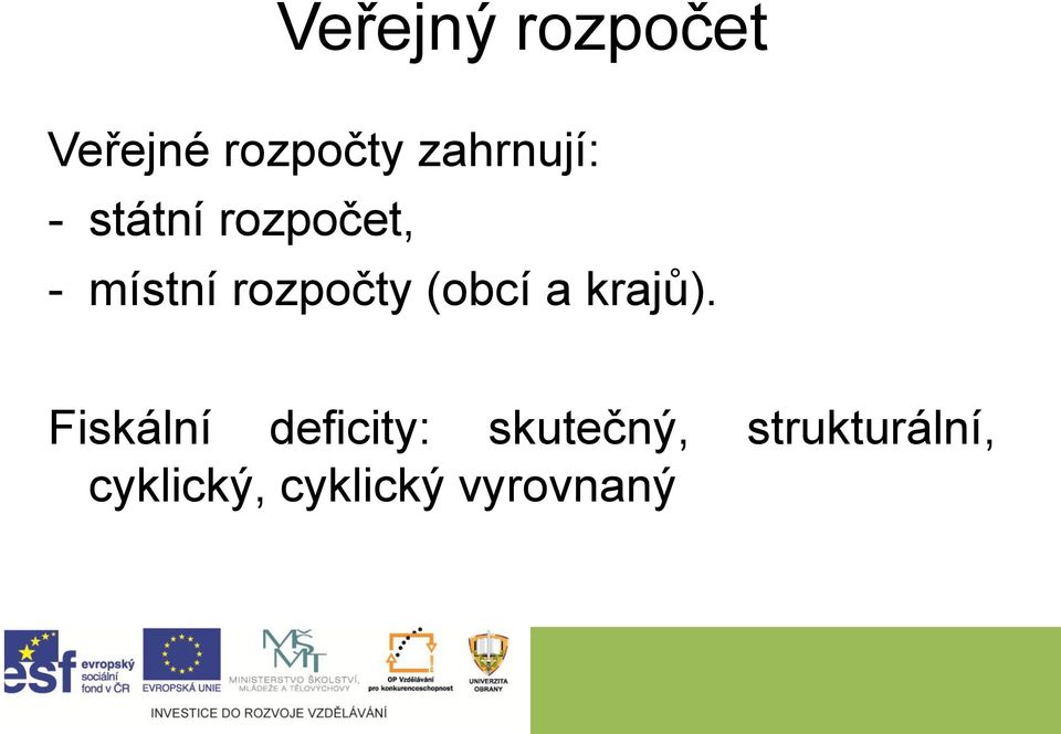 rozpočty (obcí a krajů).