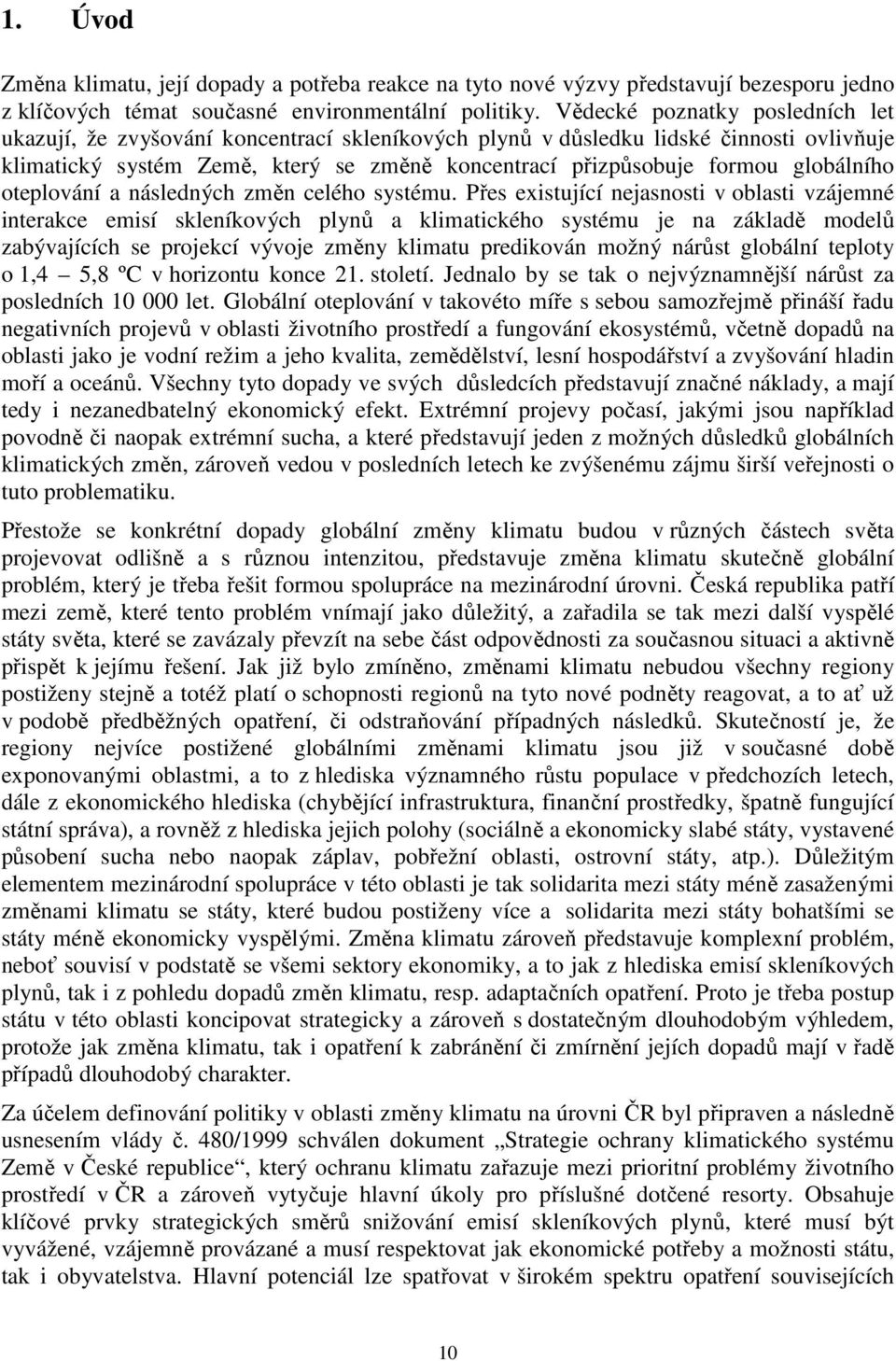 globálního oteplování a následných změn celého systému.